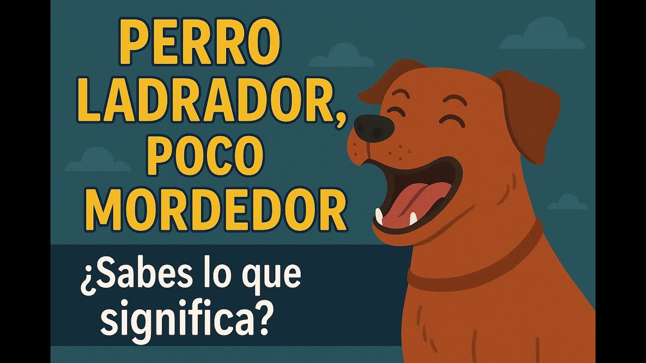 que significa perro ladrador poco mordedor