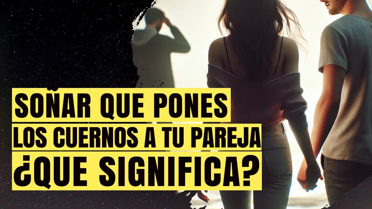 soñar que le pones los cuernos a tu pareja