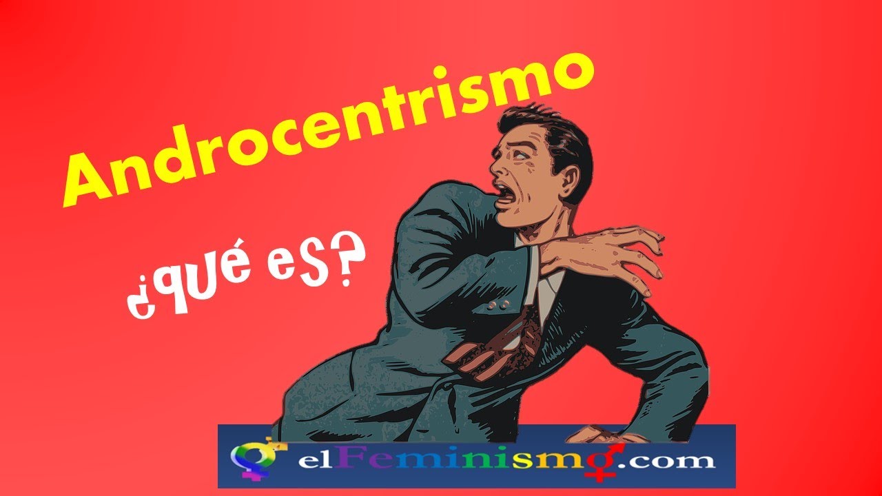el androcentrismo en el lenguaje se caracteriza por