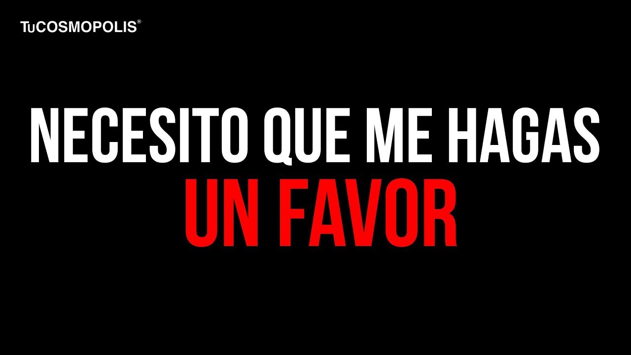 necesito que me hagas un favor