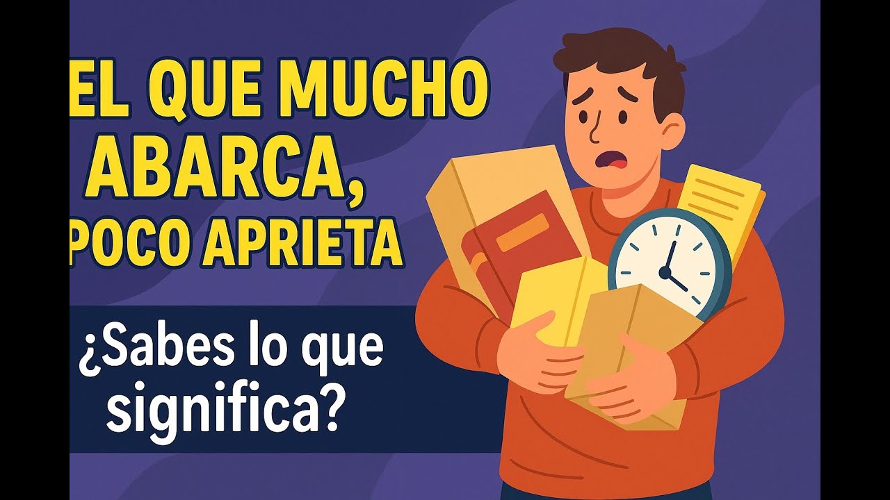 que significa el que mucho abarca poco aprieta