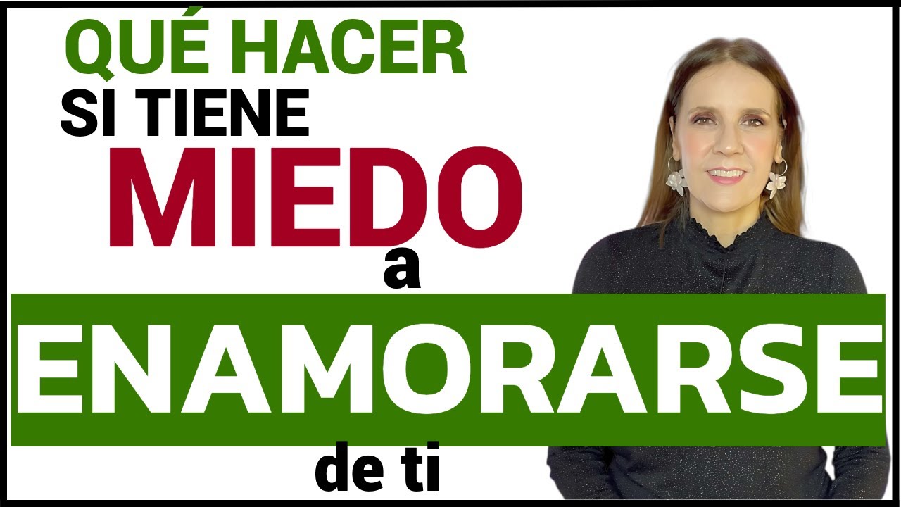 como actuar con una mujer que tiene miedo a enamorarse