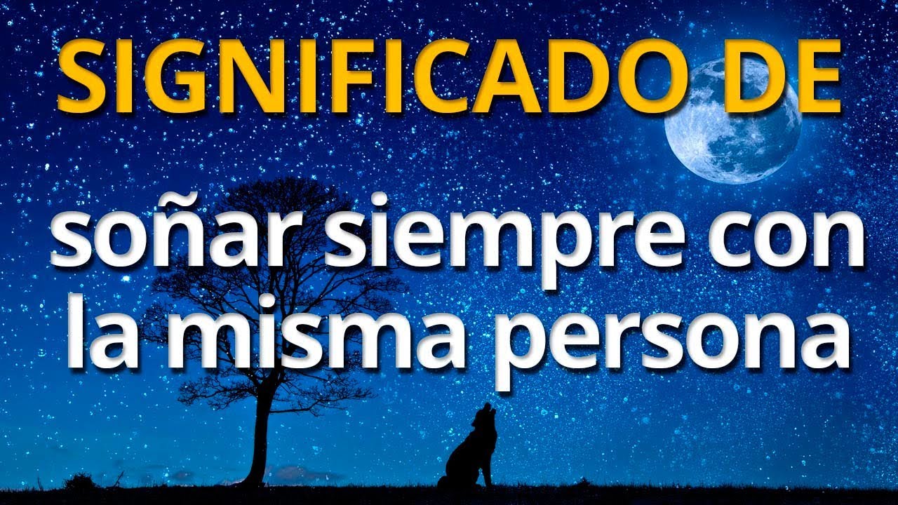soñar con la misma persona siempre