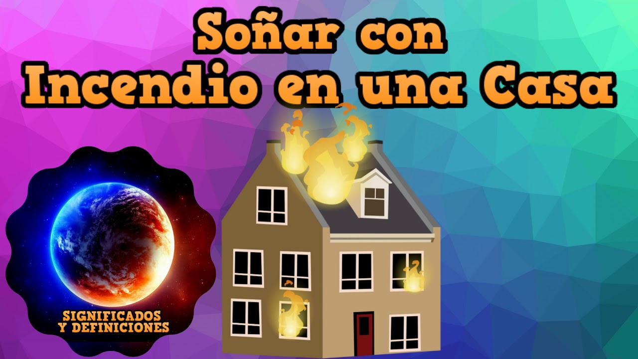 soñar con un incendio en una casa