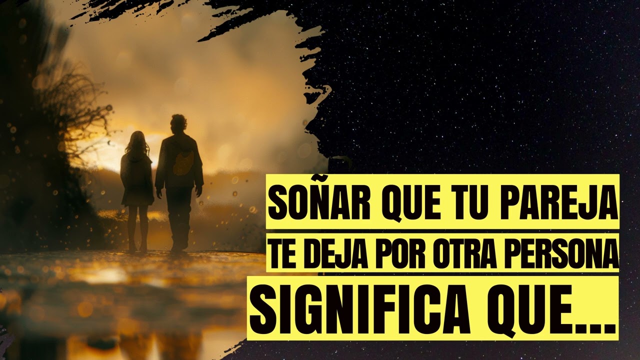 soñar q tu pareja te deja por otra
