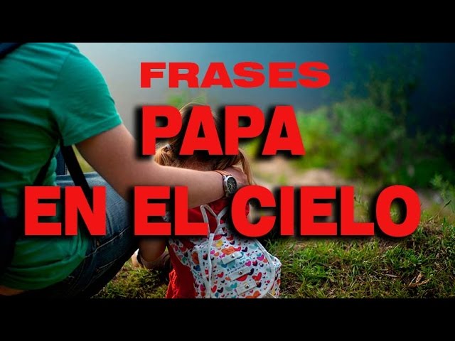 dedicatorias cielo frases para mi padre fallecido cortas